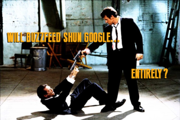 Will BuzzFeed Shun Google