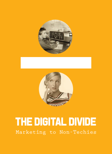 The Digital Divide: Marketing to Non-Techies